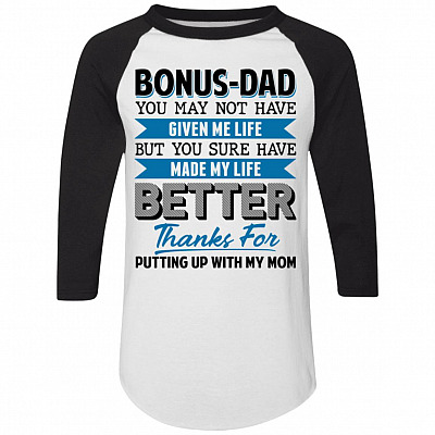 Bonus Dad You May Not Have Given Me Life but You Sure Have Made Me Life Better 3/4 Raglan Jersey Shirt, White/Black, Raglan Jersey
