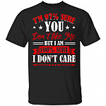 I'm 97% Sure You Don't Like Me But I am 100% Sure I Don't Care T-Shirt, Black, Unisex T-Shirt
