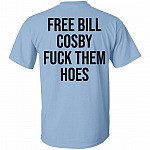 Free Bill Cosby Fuck Them Hoes Print On Back T-Shirt, Light Blue, Unisex T-Shirt Free Bill Cosby Fuck Them Hoes Print On Back T-Shirt, Light Blue, Unisex T-Shirt