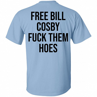 Free Bill Cosby Fuck Them Hoes Print On Back T-Shirt, Light Blue, Unisex T-Shirt