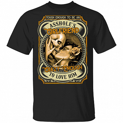Skull Tough Enough to Be an Asshole Girlfriend Crazy Enought Love Him Couple T-Shirt, Black, Unisex T-Shirt