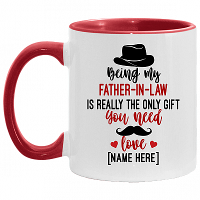 Personalized Being My Father In Law Is Really The Only Gift You Need Accent Mug, White/Red, 11 oz. Accent Mug