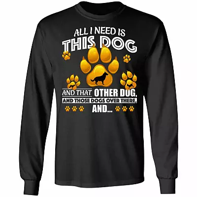 All I Need is This Dog and That Other Dog and Those Dogs Long Sleeve, Black, Long Sleeve