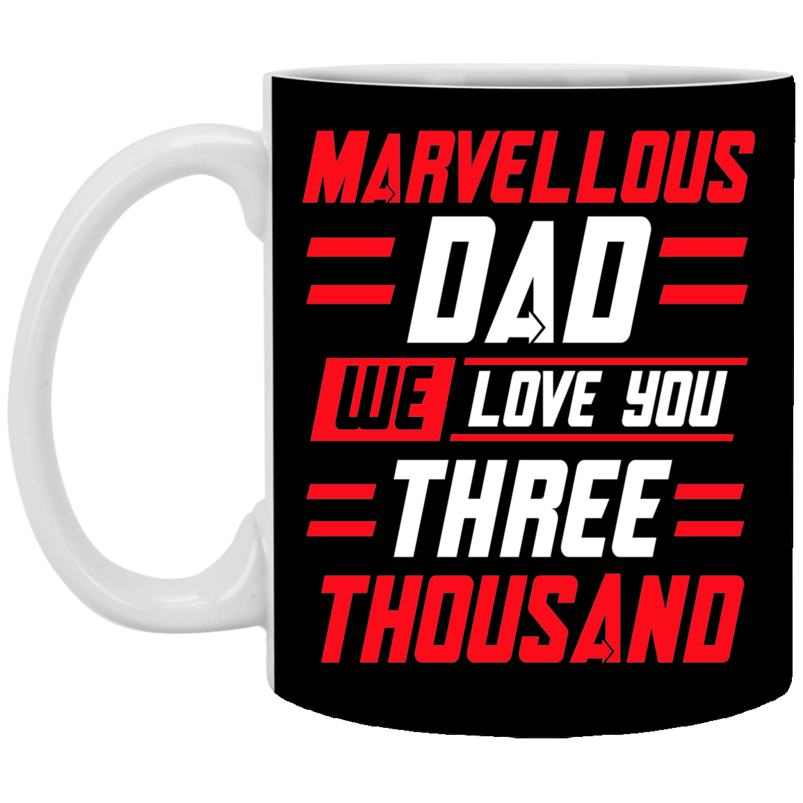 Marvellous Dad We Love You Three Thousand Father's Day Gift Ceramic Coffee Mug - Water Bottle, Black, 11 oz. White Mug Marvellous Dad We Love You Three Thousand Father's Day Gift Ceramic Coffee Mug - Water Bottle, Black, 11 oz. White Mug