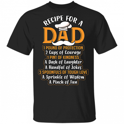 Recipe For A Dad Protection Courage Kindness Laughter Jokes Love Wisdom Fun Father T-Shirt, Black, Unisex T-Shirt
