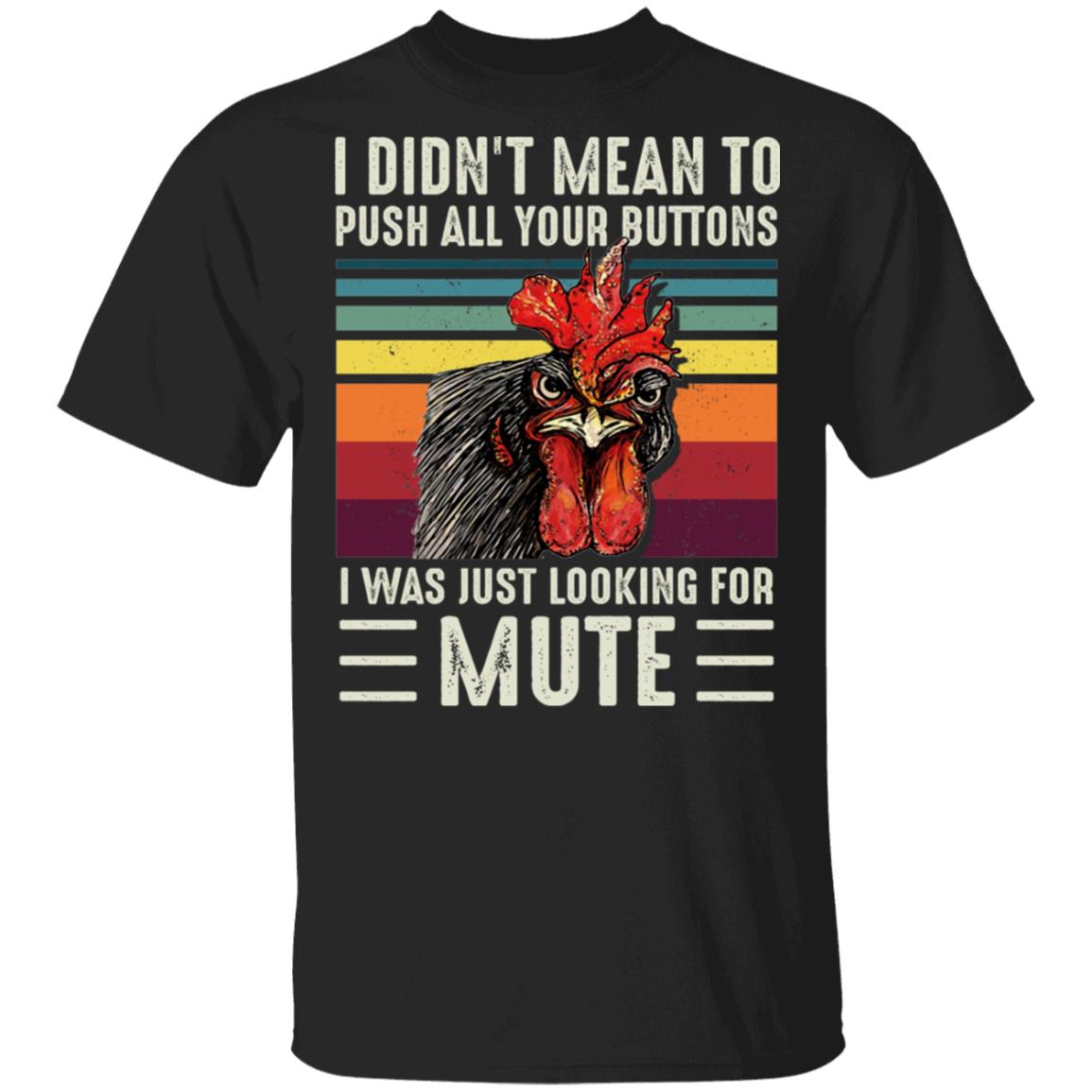 I Didn't Mean to Push All Your Buttons I Was Just Looking for Mute Rooster Sarcasm T-Shirt, Black, Unisex T-Shirt