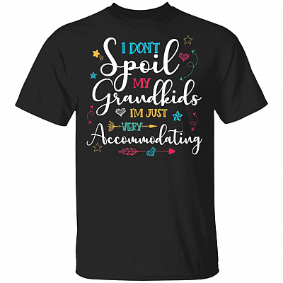 I Don't Spoil My Grandkids I'm Just Very Accommodating T-Shirt, Black, Unisex T-Shirt