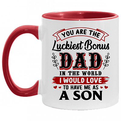 You Are The Luckiest Bonus Dad In The World I Would Love To Have Me As A Son Accent Mug - Coffee Mug, White/Red, 11 oz. Accent Mug