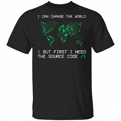 I Can Change The World But First I Need The Source Code T-Shirt, Black, Unisex T-Shirt