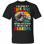 So There Is This Girl Who Kinda Stole My Heart She Calls Me Grandpa T-Shirt - Grandpa Gifts, Black, Unisex T-Shirt
