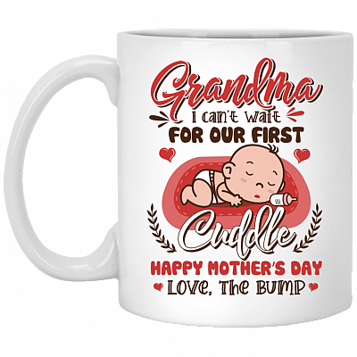 Grandma I Can't Wait for Our First Cuddle Happy Mother's Day Love the Bump Coffee Mug - Travel Mug - Water Bottle, White, 11 oz. White Mug