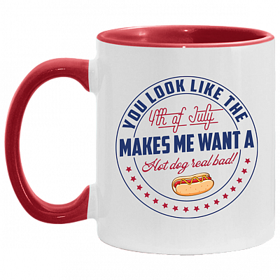 You Look Like The 4th Of July Makes Me Want A Hot Dog Real Bad Accent Mug, White/Red, 11 oz. Accent Mug