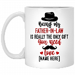 Personalized Being My Father In Law Is Really The Only Gift You Need Ceramic Coffee Mug, White, 11 oz. White Mug Personalized Being My Father In Law Is Really The Only Gift You Need Ceramic Coffee Mug, White, 11 oz. White Mug