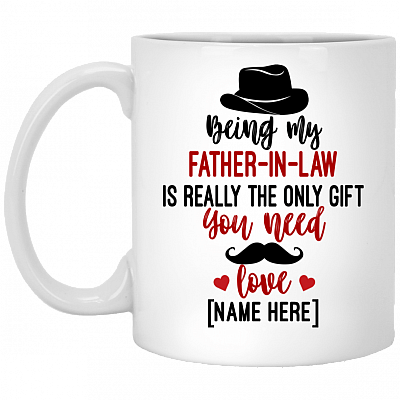 Personalized Being My Father In Law Is Really The Only Gift You Need Ceramic Coffee Mug, White, 11 oz. White Mug