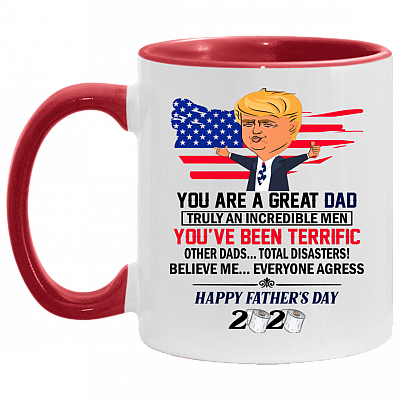 You Are A Great Dad Truly An Incredible Men Accent Mug - Funny Trump Mug, White/Red, 11 oz. Accent Mug