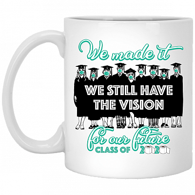 Senior 2020 We Made It We Still Have Vision For Our Future Class Of 2020 Ceramic Coffee Mug - Water Bottle, White, 11 oz. White Mug