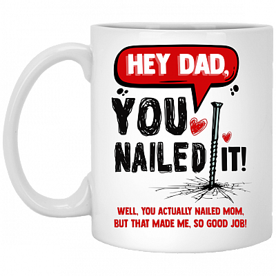 Hey Dad You Nailed It Well You Actually Nailed Mom Ceramic Coffee Mug - Water Bottle - Color Changing Mug, White, 11 oz. White Mug