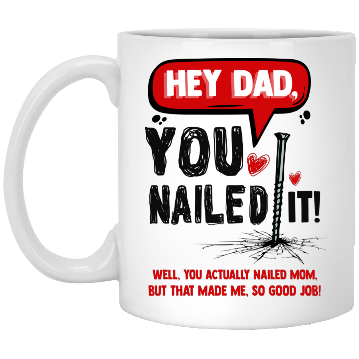 Hey Dad You Nailed It Well You Actually Nailed Mom Ceramic Coffee Mug - Water Bottle - Color Changing Mug, White, 11 oz. White Mug
