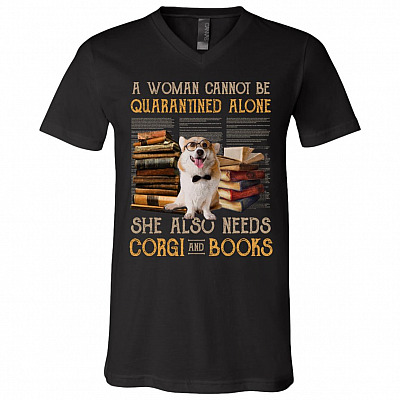 A Woman Cannot Be Quarantined Alone She Also Needs Corgi and Books T-Shirt - V-Neck, Black, V-Neck T-Shirt