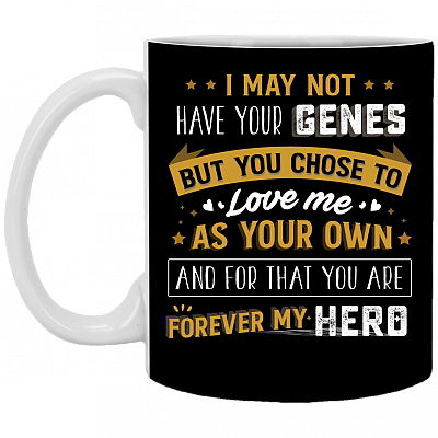 I May Not Have Your Genes but You Chose Love Me Ceramic Gift For Step Dad Coffee Mug - Water Bottle, Black, 11 oz. White Mug