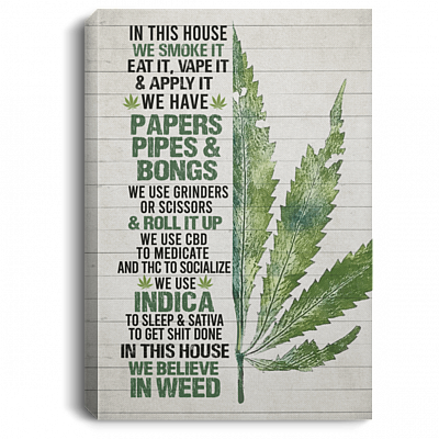 In This House We Smoke It Eat it Vape It And Apply It Unframed Poster - Framed Canvas, White, 0.75'' Framed Canvas