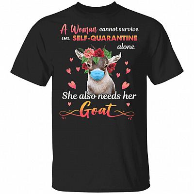 A Woman Cannot Survive On Self-Quarantine Alone She Also Needs Her Goat T-Shirt - Funny Goat Lover Gifts, Black, Unisex T-Shirt