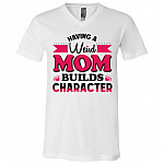 Having A Weird Mom Builds Character T-Shirt - V-Neck Tee, White, V-Neck T-Shirt