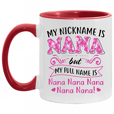 My Nickname Is Nana But My Full Name Is Nana Nana Nana Nana Nana Accent Mug - Funny Grandma Mug, White/Red, 11 oz. Accent Mug