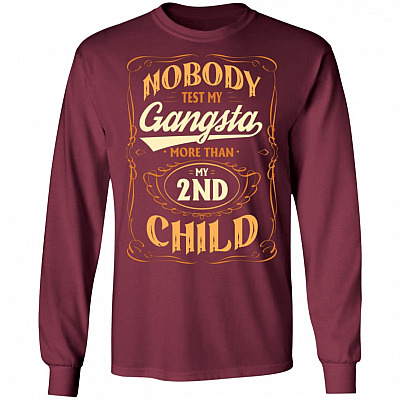 Nobody Test My Gangsta More Than My 2nd Child Gift Hoodie Sweatshirt - Funny Dad Daddy Fathers Day Meme Shirt, Maroon, Long Sleeve