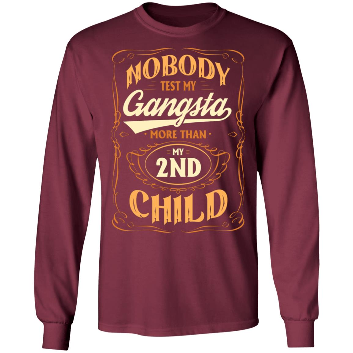 Nobody Test My Gangsta More Than My 2nd Child Gift Hoodie Sweatshirt - Funny Dad Daddy Fathers Day Meme Shirt, Maroon, Long Sleeve