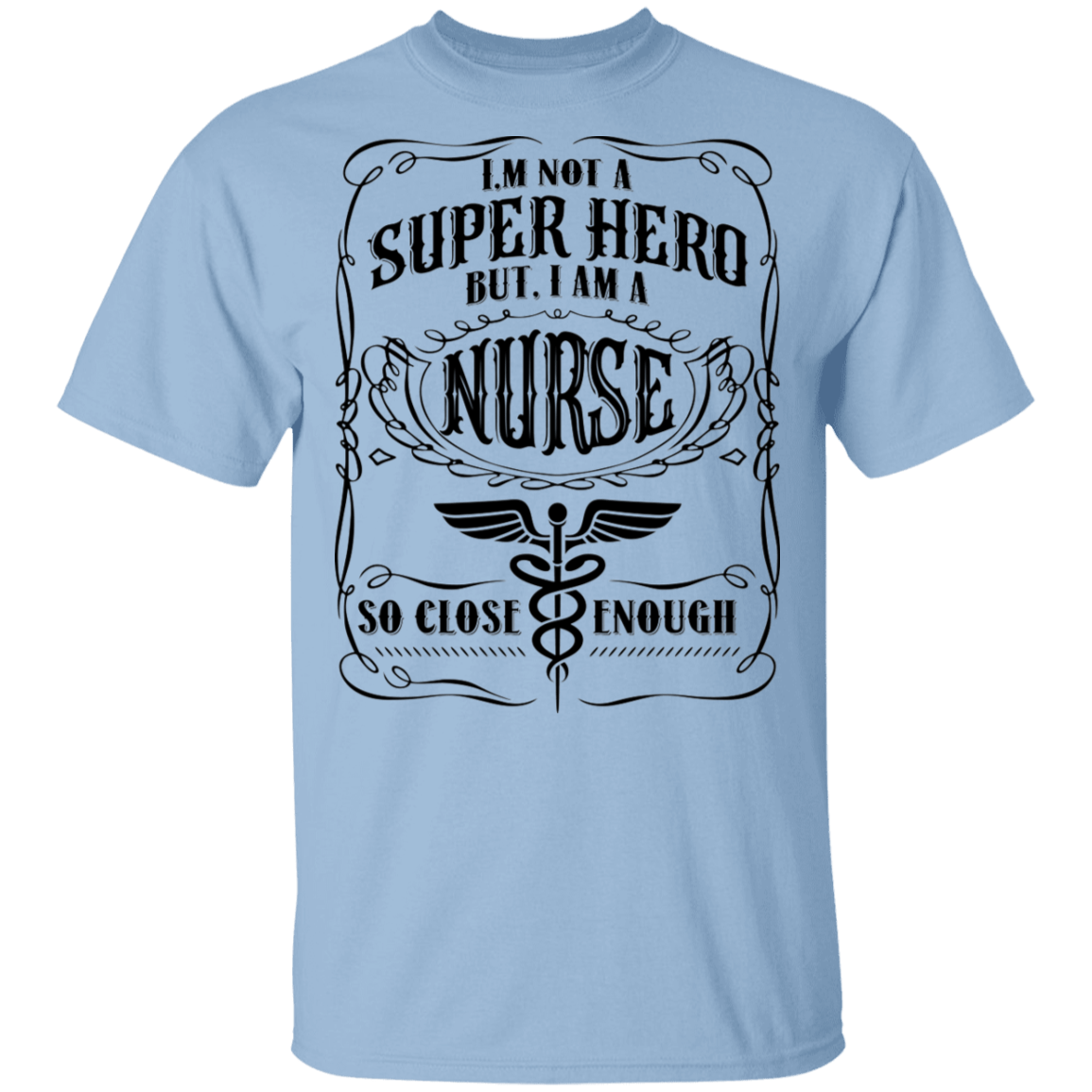 I'm Not A Super Hero But I Am A Nurse So Close Enough Gift For Nurse 2020 T-shirt, Light Blue, Unisex T-Shirt