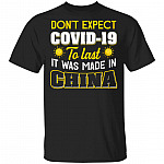 Don't Expect Covid-19 to Last It Was Made in China Funny T-Shirt, Black, Unisex T-Shirt Don't Expect Covid-19 to Last It Was Made in China Funny T-Shirt, Black, Unisex T-Shirt