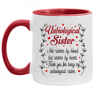 Unbiological Sister Not Sister By Blood But Sister By Heart Thank You For Being My Unbiological Sister Accent Mug, White/Red, 11 oz. Accent Mug