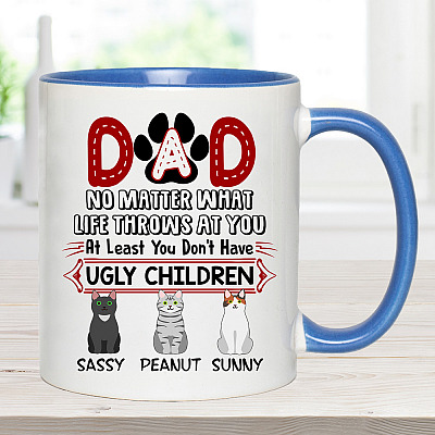 Alternative view of Personalized Dad No Matter What Life Throws at You at Least You Don't Have Ugly Children Three Custom Accent Mug