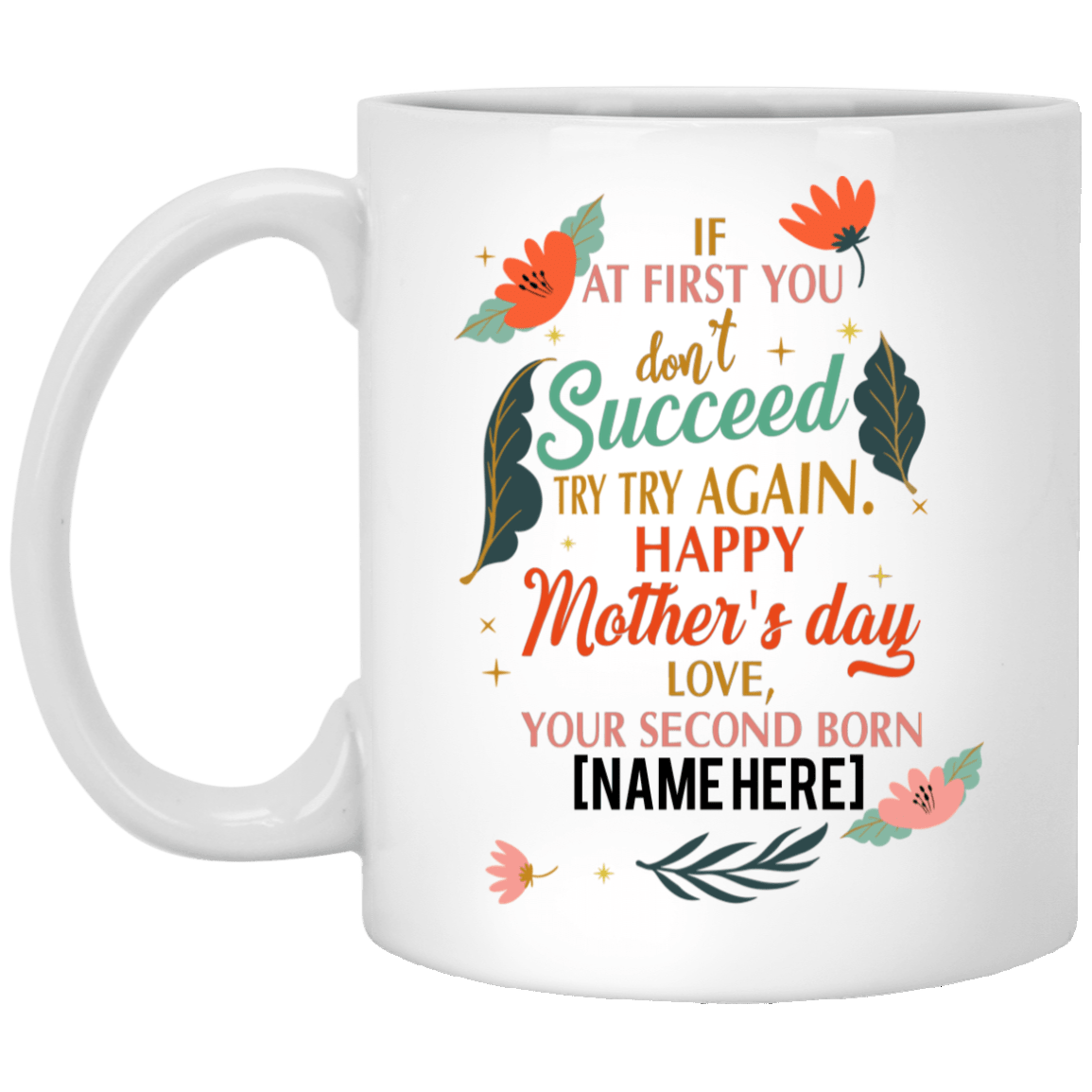 Personalized If at First You Don't Succeed Try Again Happy Mother's Day Funny Ceramic Coffee Mug - Travel Mug, White, 11 oz. White Mug