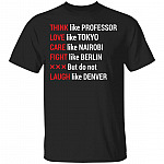 Think Like Professor Love Like Tokyo Care Like Nairobi Fight Like Berlin But Do Not Laugh Like Denver T-Shirt, Black, Unisex T-Shirt
