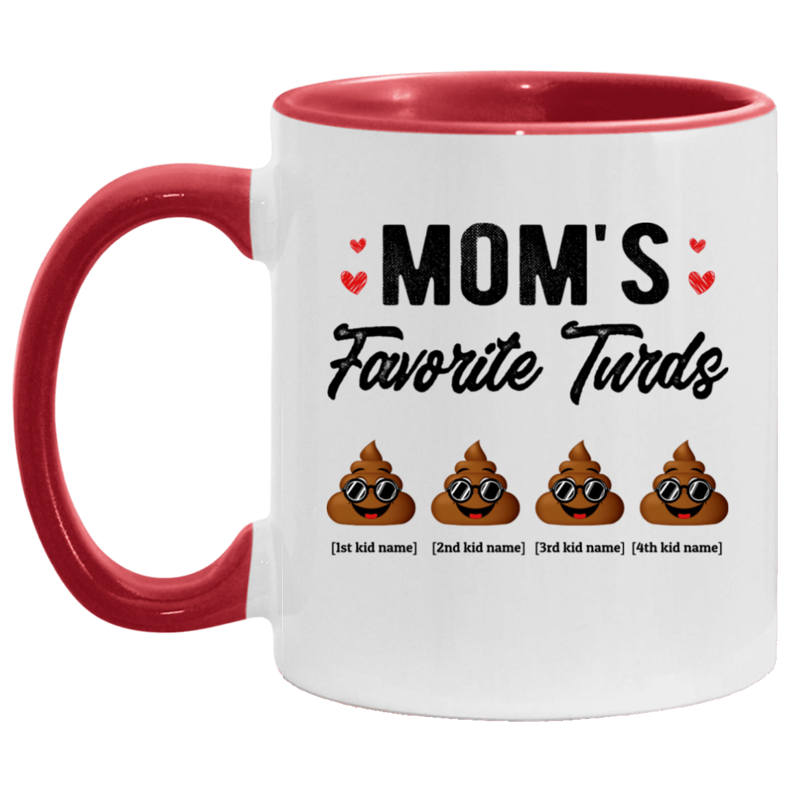 Personalized Mom's Favorite Four Turds Funny Personalized Family Accent Mug, White/Red, 11 oz. Accent Mug Personalized Mom's Favorite Four Turds Funny Personalized Family Accent Mug, White/Red, 11 oz. Accent Mug