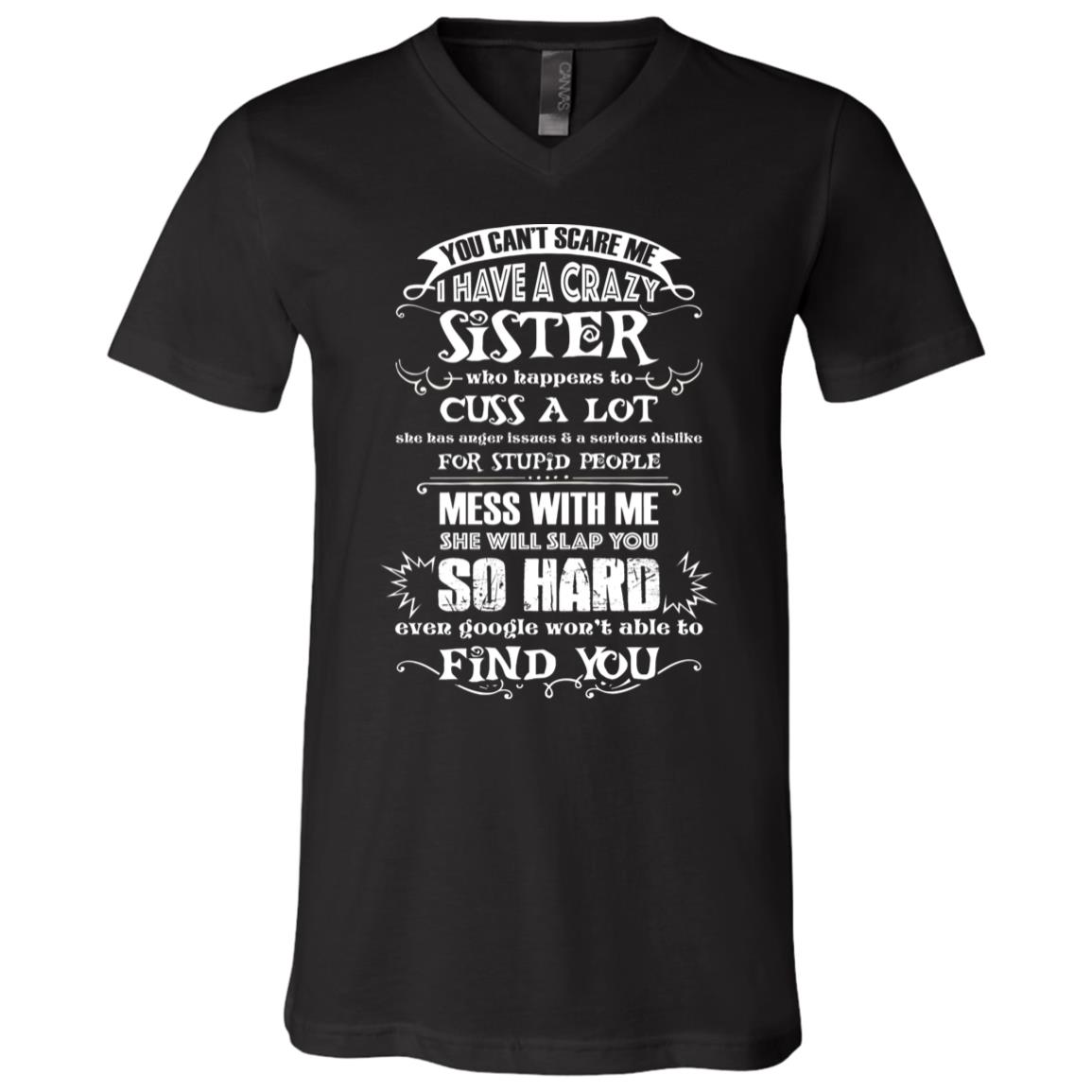 You Can't Scare Me I Have A Crazy Sister She Will Slap You Funny T-Shirt - V-Neck Shirt, Black, V-Neck T-Shirt You Can't Scare Me I Have A Crazy Sister She Will Slap You Funny T-Shirt - V-Neck Shirt, Black, V-Neck T-Shirt