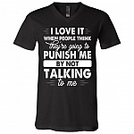 I Love It When People Think They're Going To Punish Me By Not Talking To Me T-Shirt - V-Neck, Black, V-Neck T-Shirt