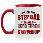 I'm Not The Step Dad I'm The Dad That Stepped Up Accent Mug, White/Red, 11 oz. Accent Mug