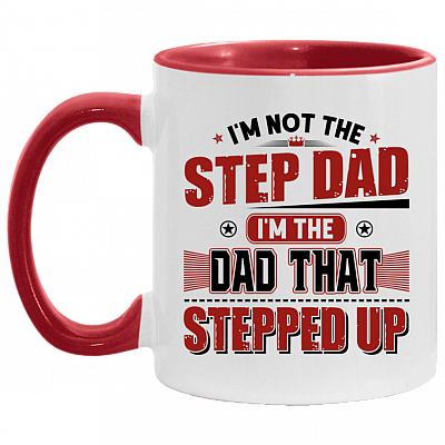 I'm Not The Step Dad I'm The Dad That Stepped Up Accent Mug, White/Red, 11 oz. Accent Mug