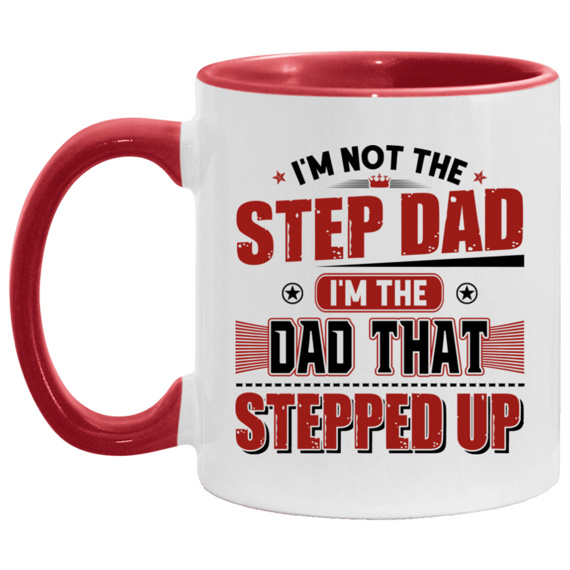 I'm Not The Step Dad I'm The Dad That Stepped Up Accent Mug, White/Red, 11 oz. Accent Mug