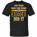 Stay Inside Wash Your Hands And Carole Did It T-Shirt - Funny Stay Home Shirt, Black, Unisex T-Shirt Stay Inside Wash Your Hands And Carole Did It T-Shirt - Funny Stay Home Shirt, Black, Unisex T-Shirt