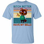 Animal Crossing Tom Nook Bitch Better Have My Bells T-Shirt, Light Blue, Unisex T-Shirt