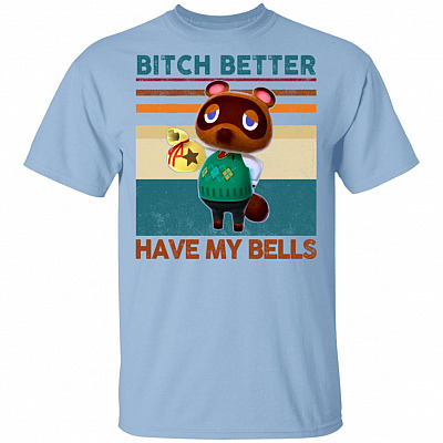 Animal Crossing Tom Nook Bitch Better Have My Bells T-Shirt, Light Blue, Unisex T-Shirt