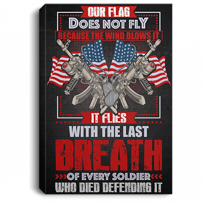 Our Flag Flies With The Last Breath Of Every Soldier Who Died Gallery Wrapped Framed Canvas Prints, White, 0.75'' Framed Canvas