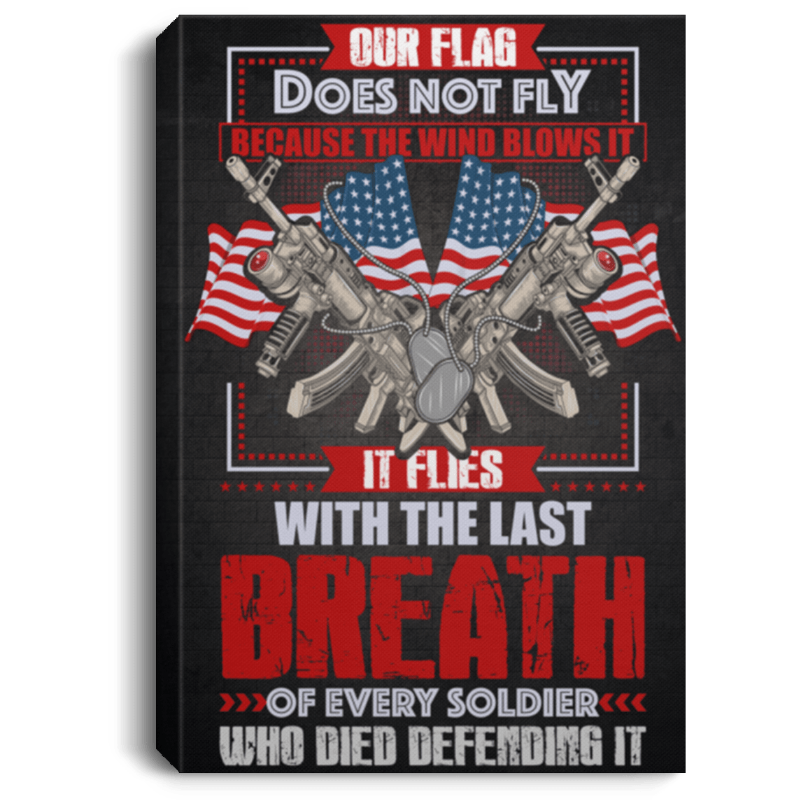 Our Flag Flies With The Last Breath Of Every Soldier Who Died Gallery Wrapped Framed Canvas Prints, White, 0.75'' Framed Canvas