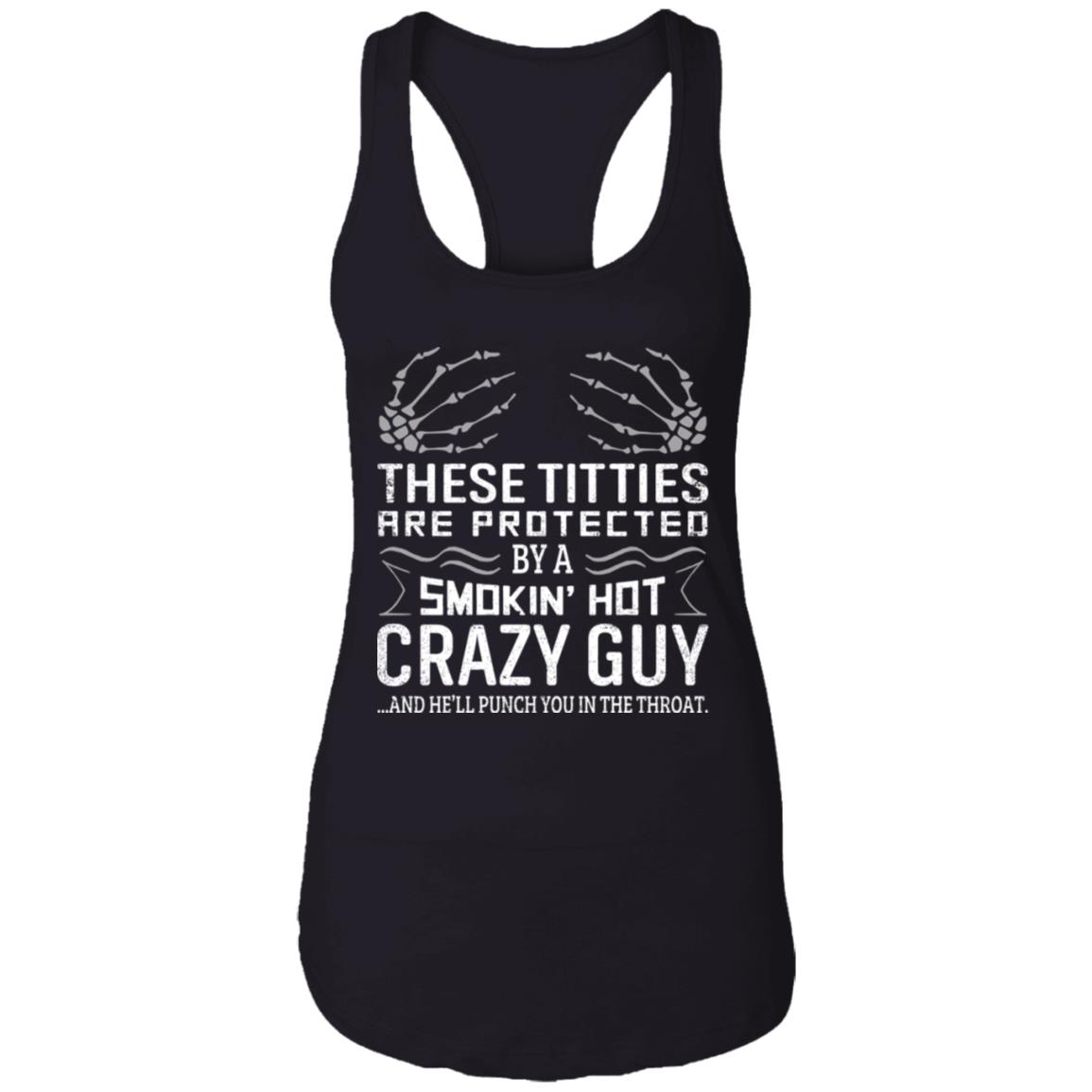 These Titties are Protected by A Smokin' Hot Crazy Guy and He'll Punch You in The Throat Tank Top - Racerback Tank, Black, Ladies Racerback Tank