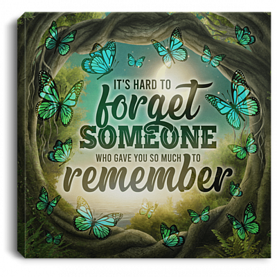 It's Hard to Forget Someone Who Gave You So Much to Remember Wrapped Framed Canvas Prints - Unframed Poster, White, 0.75'' Framed Canvas