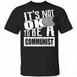 It's Not Ok to Be a Communist T-Shirt, Black, Unisex T-Shirt